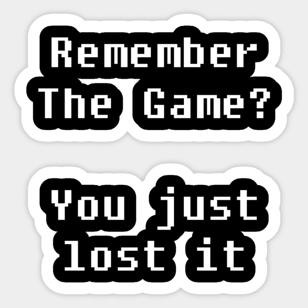 Remember The Game? Game Sticker TeePublic